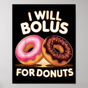Donut Lover Diabetic Humor Will Bolus For Donuts I Poster