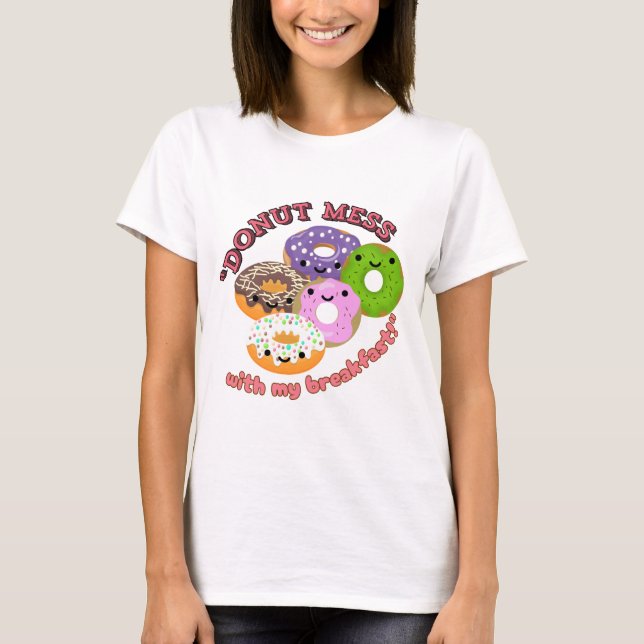 DONUT MESSWITH MY BREAKFAST T-Shirt (Front)