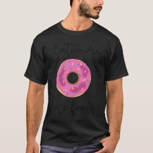 Donut Printable eat more hole foods donut dunkin f T-Shirt