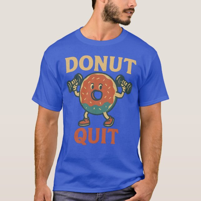 Donut Quit Funny Donut Lifting Weights Retro Gym F T-Shirt (Front)