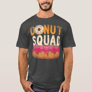 Donut Squad Sweets Doughnuts Food Snacks Funny Don T-Shirt