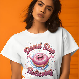 Donut Stop Believing Cute Graphic T-Shirt