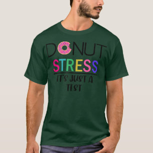 Donut Stress - It's Just A Test T-Shirt