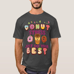 Donut Stress Just Do Your Best Funny Teachers Tes T-Shirt