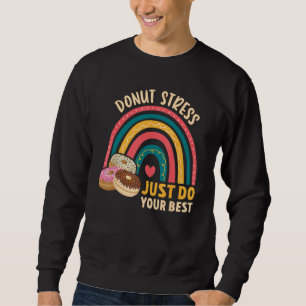 Donut Stress Just Do Your Best Rock The Test Day T Sweatshirt