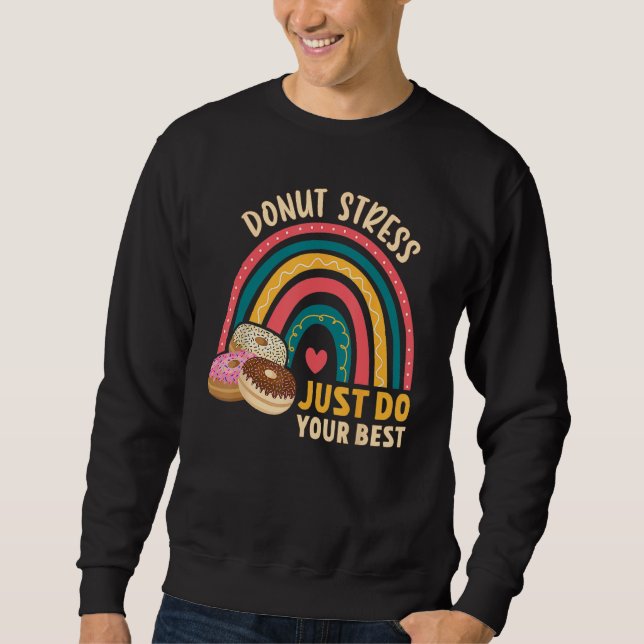 Donut Stress Just Do Your Best Rock The Test Day T Sweatshirt (Front)