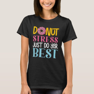Donut Stress Just Do Your Best Rock The Test Day T T-Shirt