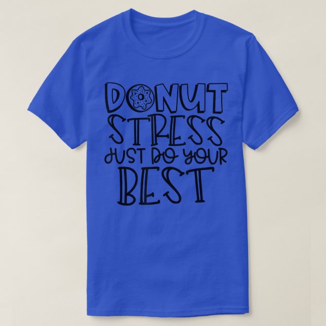 Donut Stress Just Do Your Best - Teacher Student T T-Shirt (Design Front)