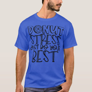 Donut Stress Just Do Your Best - Teacher Student T T-Shirt