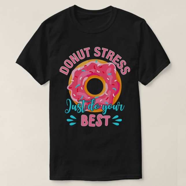 Donut Stress Just Do Your Best Teacher Testing Day T-Shirt (Design Front)