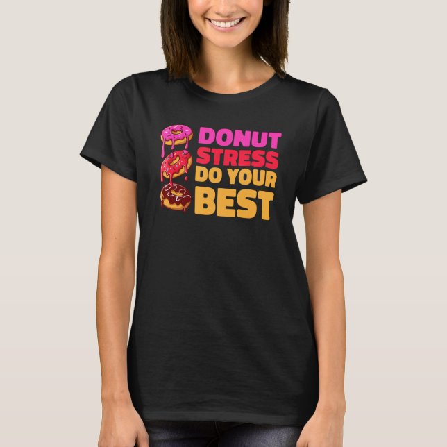 Donut Stress Just Do Your Best  Teachers Testing D T-Shirt (Front)
