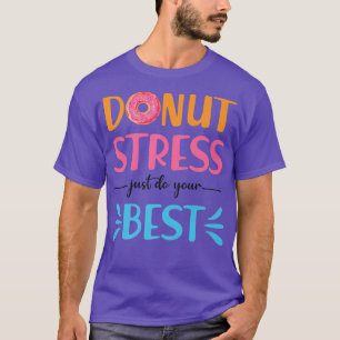 Donut Stress Just Do Your Best Teachers Testing D T-Shirt