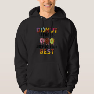 Donut Stress Just Do Your Best Teachers Testing Da Hoodie