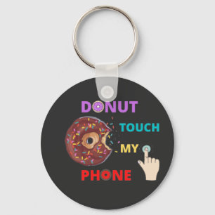 DONUT TOUCH MY PHONE FUNNY KEY RING
