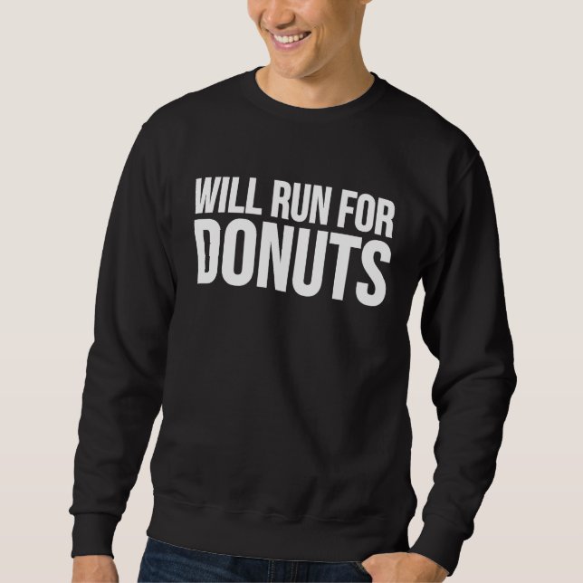 Donut     Will Run For Donuts Sweatshirt (Front)