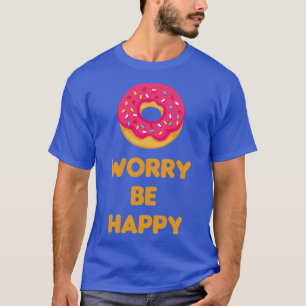Donut Worry Be Happy T-Shirt
