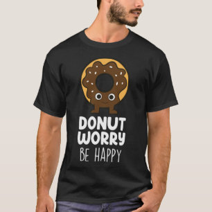 Donut Worry Donut Food Donuts T-Shirt
