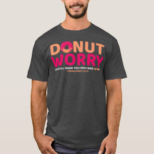 Donut Worry God Will Make You Holy and Whole Funny T-Shirt