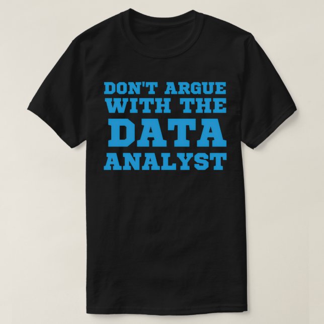 Donx27t argue with the data scientist idea 5 T-Shirt (Design Front)