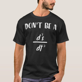 donx27t be a d3s dt3 funny math quote T-Shirt