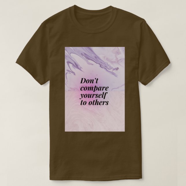Donx27t compare yourself to others T-Shirt (Design Front)