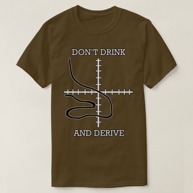 Donx27t Drink and Derive 1 T-Shirt (Design Front)