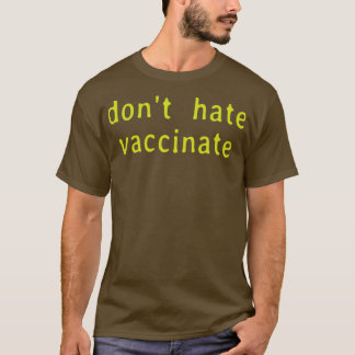 Donx27t Hate Vaccinate T-Shirt
