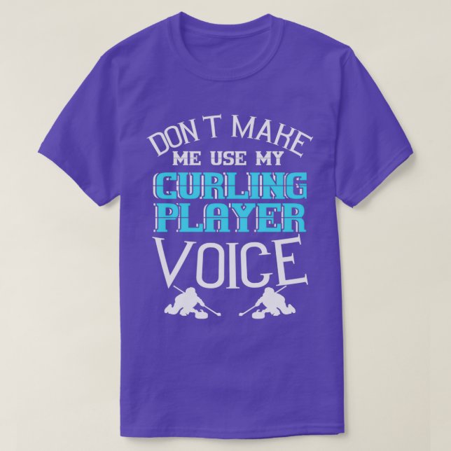 Donx27t Make Me Use My Curling Player Voice T-Shirt (Design Front)