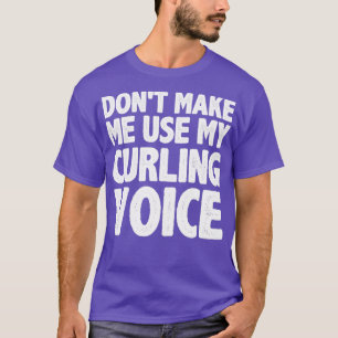 Donx27t Make Me Use My Curling Voice Funny Vintage T-Shirt