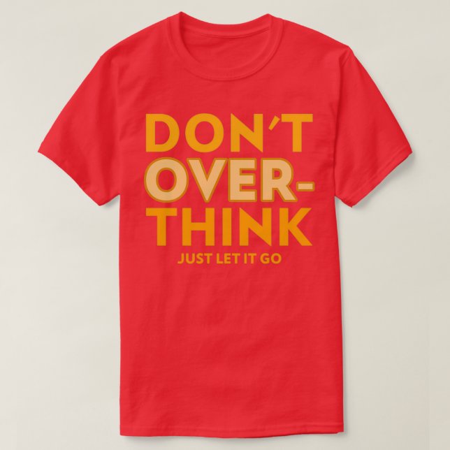 DONx27T OVERTHINK JUST LET IT GO T-Shirt (Design Front)