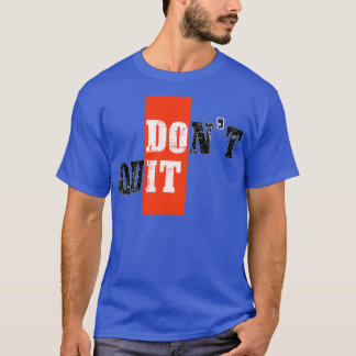 Donx27t quit motivational 1 T-Shirt