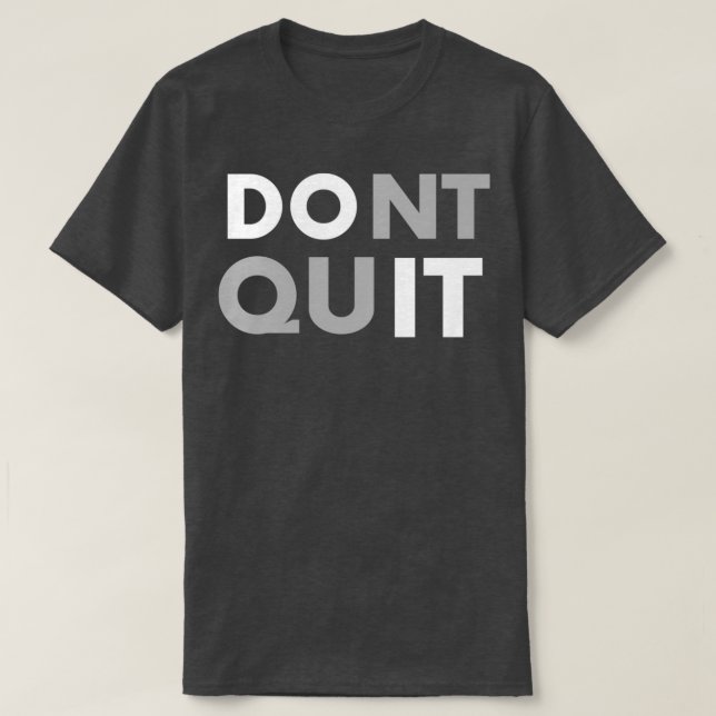 Donx27t Quit Motivational Saying for Success T-Shirt (Design Front)