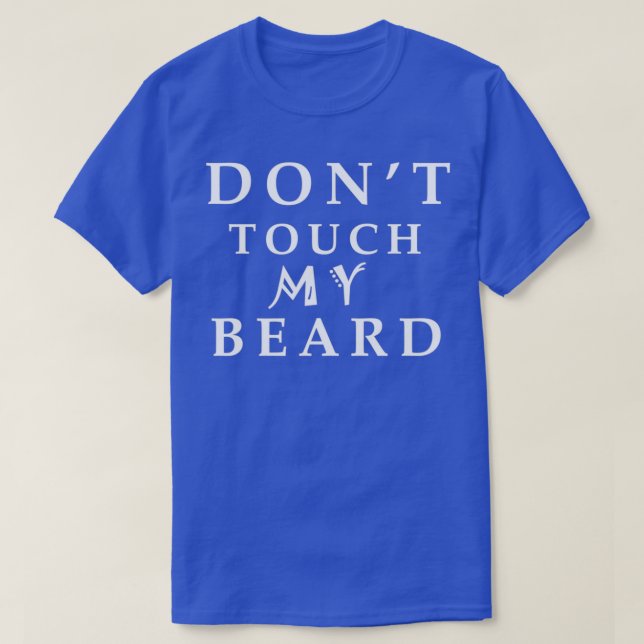 donx27t touch my beard 1 T-Shirt (Design Front)