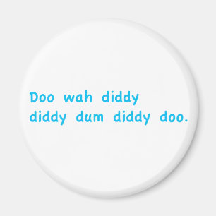 Doo Wah Diddy Magnet