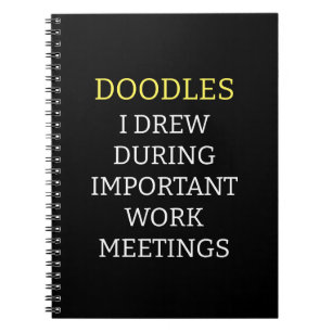 Doodles I Drew During Important Work Meetings Notebook