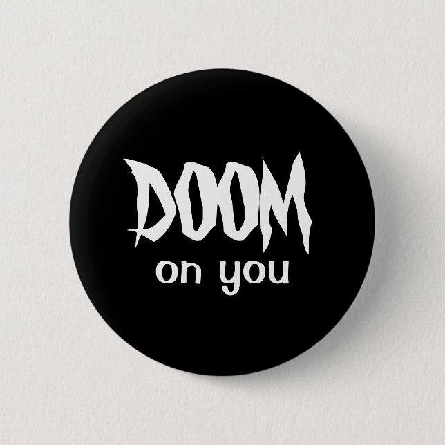 DOOM on you 6 Cm Round Badge (Front)