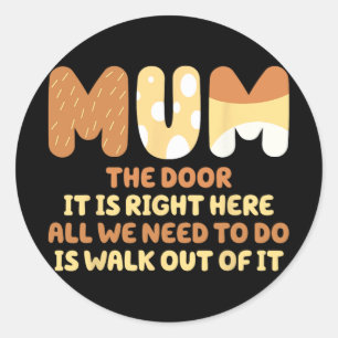 Door It Is Right Here All We Need To Do Is Walk Ou Classic Round Sticker
