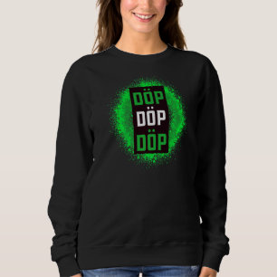 Dop Dop Dop For Nice Party People With A Sense Of Sweatshirt