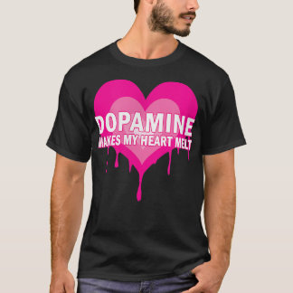 Dopamine Makes My Heart Melt - Serotonin ADHD Happ T-Shirt