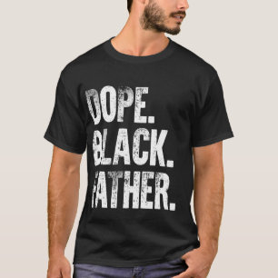 Dope Black Father - Black Dad Father's Day T-Shirt