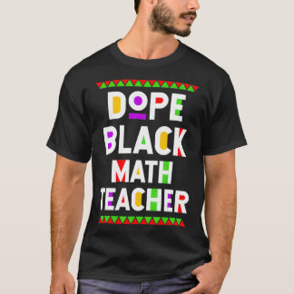 Dope Black Math Teacher African American Job Proud T-Shirt