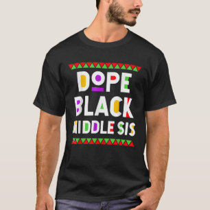 Dope Black Middle Sis African American History Mon T-Shirt