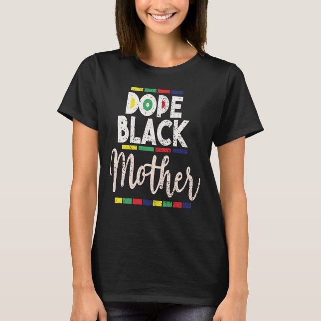 Dope Black Mother African American Mothers Day  T-Shirt (Front)