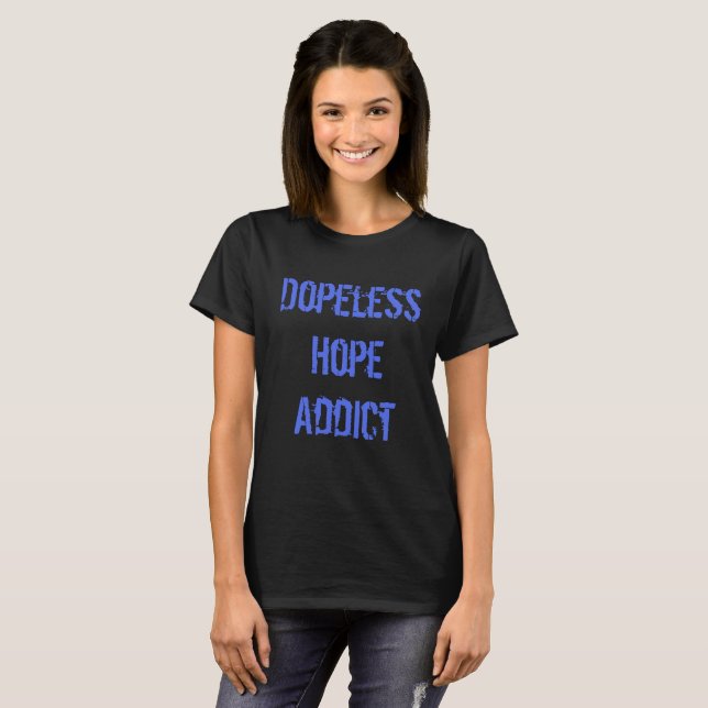 Dopeless Hope Addict T-Shirt (Front Full)