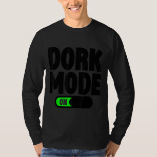 Dork Mode  T-Shirt