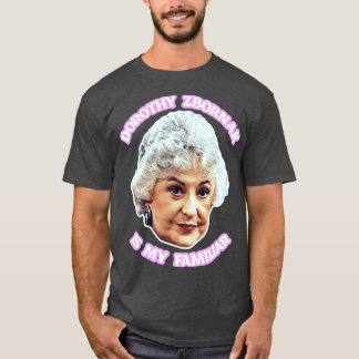 Dorothy Zbornak is My Familiar T-Shirt