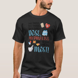 Dose Pharmacist Pharmacy Pharmacists T-Shirt
