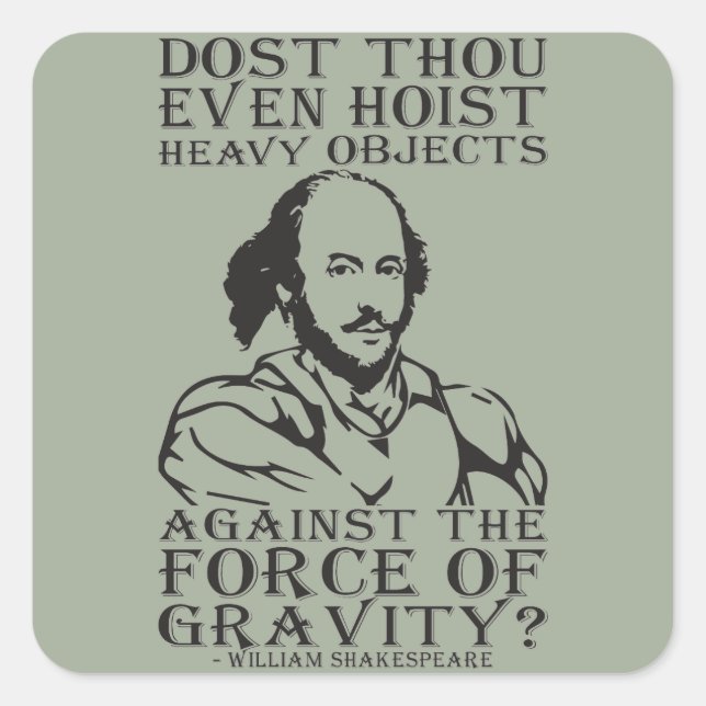 Dost Thou Even Hoist Heavy Objects? - Shakespeare Square Sticker (Front)