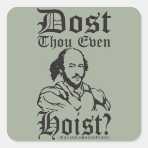 Dost Thou Even Hoist? - Shakespeare Square Sticker