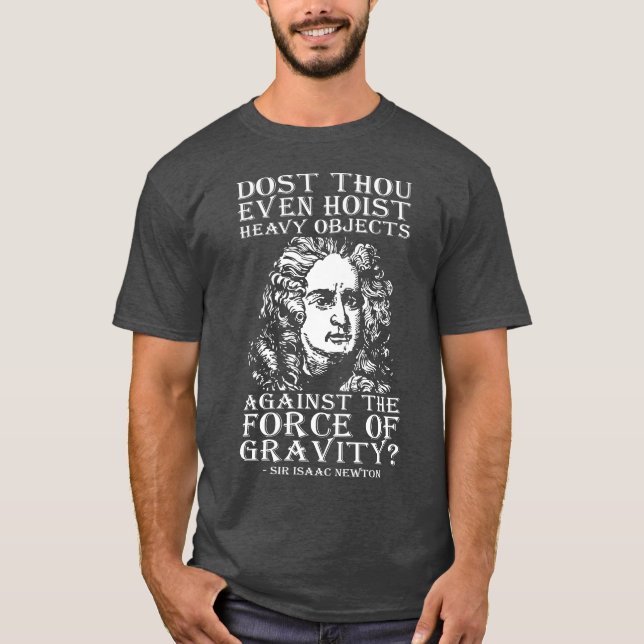 Dost Thou Even Hoist? - Sir Isaac Newton T-Shirt (Front)